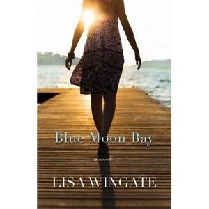 Blue Moon Bay -- Lisa Wingate